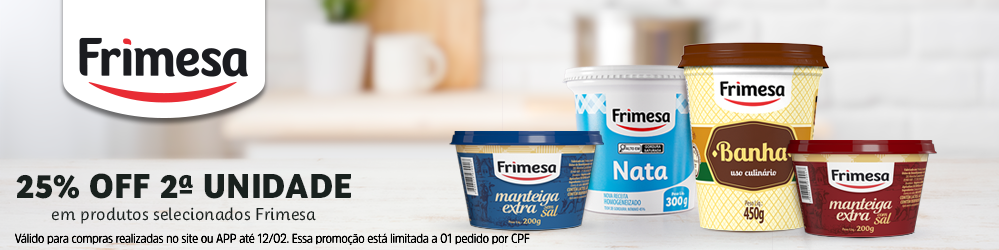 25%OFF na 2ºund na linha de Laticínios Frimesa - Banha 450 g Pote, Nata 300g,  Manteiga Extra c/ Sal 200 g e Manteiga Extra s/ Sal 200 g.